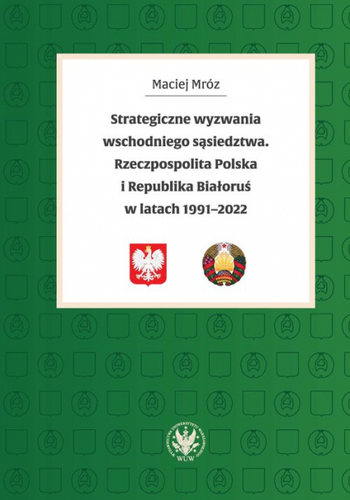 image: Strategiczne wyzwania wschodniego sąsiedztwa. Nowa książka profesora Macieja Mroza o relacjach polsko-białoruskich.